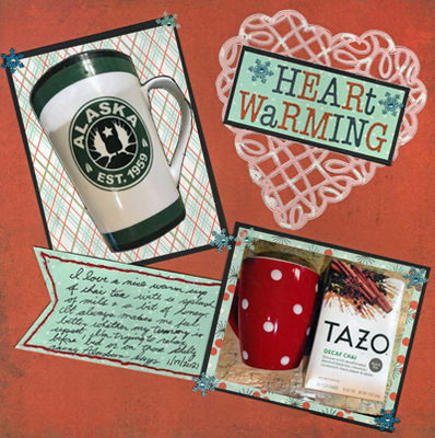 Heart Warming
This layout is about my favorite mugs and my favorite hot tea.  I used a Silhouette cut file to create the heart behind the title.
Materials – Patterned Papers – Basic Grey; Snowflake Stickers – EK Success; Pens – Sharpie, Uniball Signo; Embroidery Floss - Cado

Keywords: Heart;Warming;Tea;Hot;Drink