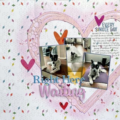 Right Here Waiting
This page is about how my dog Lucy is constantly waiting for me. Unless she's napping (which is admittedly quite often!), she waits for me to walk her, waits for me to finish at my desk, waits for me to feed her, etc. Design is lifted from Jessica Michaels. Cut file is from Paper Issues.
